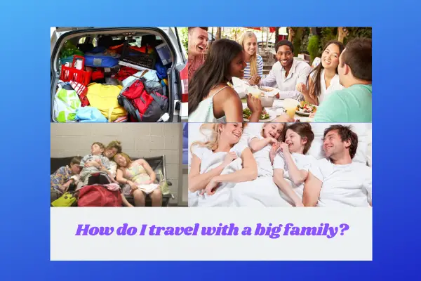 How do I travel with a big family?