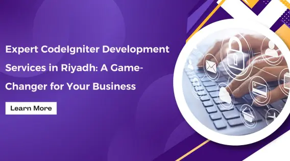 Expert CodeIgniter Development Services in Riyadh: A Game Changer for Your Business