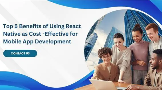Top 5 Benefits of Using React Native for Cost-Effective Mobile App Development