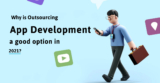 Why is Outsourcing App Development a good option in 2021?