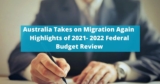 Australia Takes on Migration Again Highlights of 2021- 2022 Federal Budget Review
