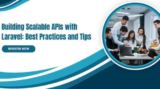 Building Scalable APIs with Laravel: Best Practices and Tips