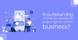 Is outsourcing a mobile app development project right for a small business?