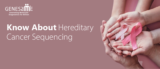 Hereditary Cancer Sequencing and its Role in Modern-Day Cancer Diagnosis
