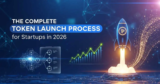 The Complete Token Launch Process for Startups in 2026