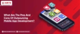 What Are The Pros And Cons Of Outsourcing Mobile App Development?