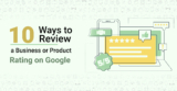 Ten Ways to Review a Business or Product Rating on Google