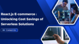 React.js E-commerce: Unlocking Cost Savings of Serverless Solutions