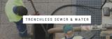 How Does Trenchless Sewer Repair & Replacement Work?