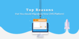 Top Reasons that You should Migrate to New CMS Platform