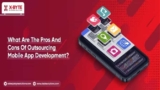 What Are The Pros And Cons Of Outsourcing Mobile App Development?