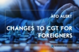 Foreigners New ATO Requirements: Changes to the special CGT rules affecting foreign residents for tax