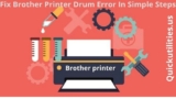 How To Fix Brother Printer Drum Error In Simple Steps?