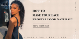 How to make your lace frontal look natural?