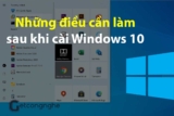 Sau khi cài Win 10 cần làm gì?